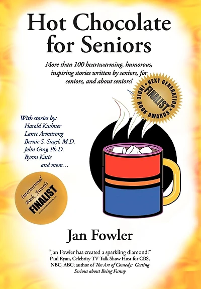 Hot Chocolate for Seniors: More Than 100 Heartwarming, Humorous, Inspiring Stories Written by Seniors, and about Seniors!
