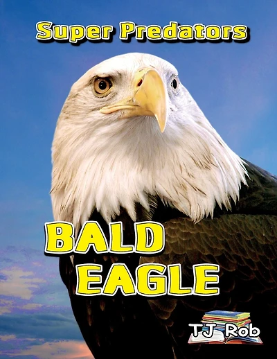 Bald Eagle: (Age 6 and above)