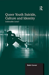 Queer Youth Suicide, Culture And Identity: Unliveable Lives?