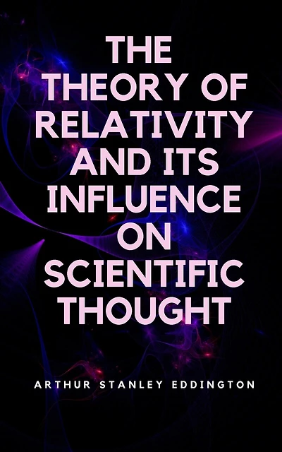 The Theory of Relativity and Its Influence on Scientific Thought