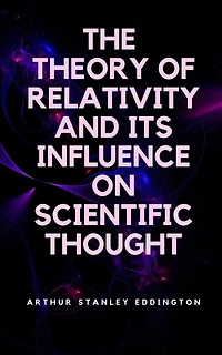 The Theory of Relativity and Its Influence on Scientific Thought