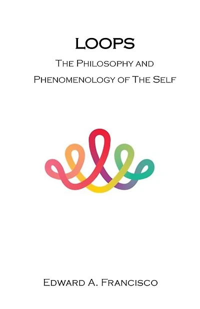 Loops: The Philosophy and Phenomenology of the Self