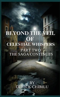 Beyond the Veil of Celestial Whispers: Part Two: The Saga Continues