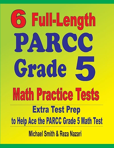 6 Full-Length PARCC Grade Math Practice Tests: Extra Test Prep to Help Ace the PARCC Grade Math Test