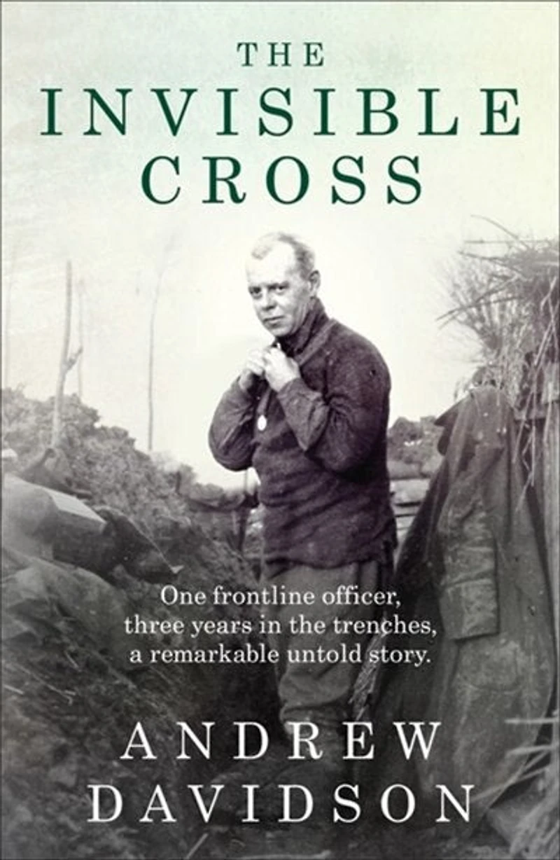 the Invisible Cross: One frontline officer, three years trenches, a remarkable untold story