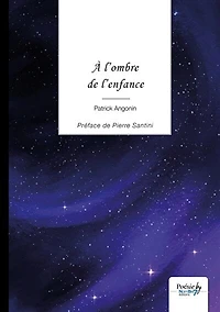 A l'ombre de l'enfance: Préface de Pierre Santini