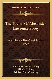 The Poems of Alexander Lawrence Posey: Alex Posey, the Creek Indian Poet