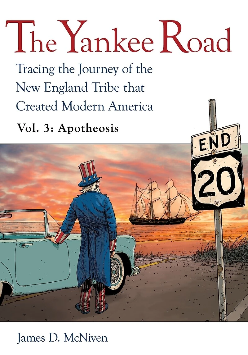 the Yankee Road: Tracing Journey of New England Tribe that Created Modern America, Vol. 3: Apotheosis