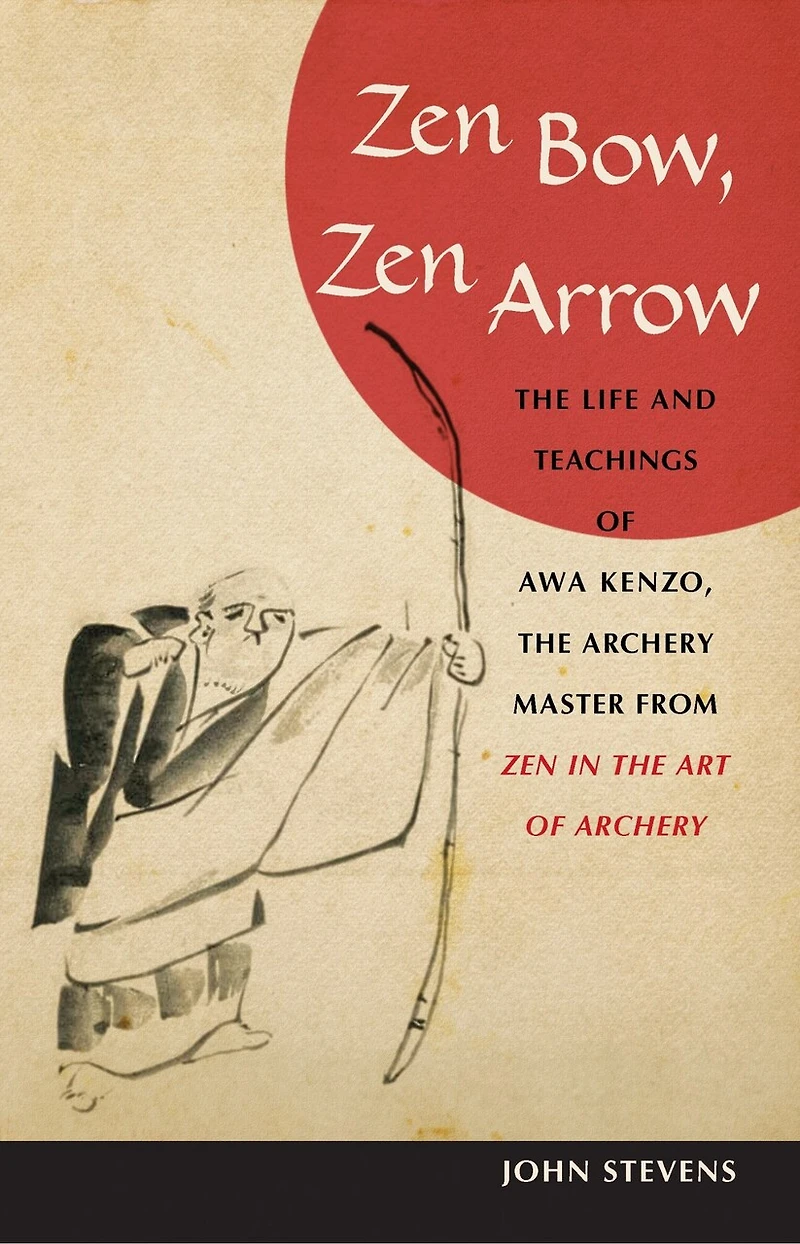 Zen Bow, Arrow: the Life and Teachings of Awa Kenzo, Archery Master from Art