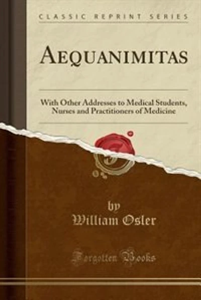 Aequanimitas: With Other Addresses to Medical Students, Nurses and Practitioners of Medicine (Classic Reprint)