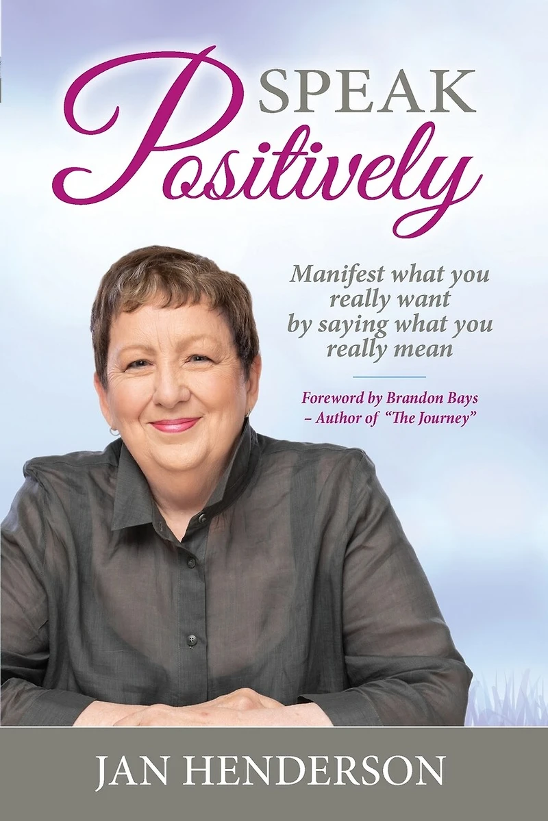 Speak Positively: Manifest What You Really Want by Saying Mean
