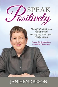 Speak Positively: Manifest What You Really Want by Saying Mean
