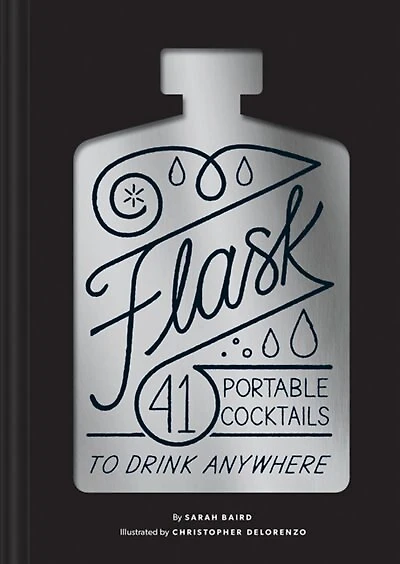 Flask: 41 Portable Cocktails To Drink Anywhere (cocktail Gift, Make-ahead Classic Cocktail Recipe Book)