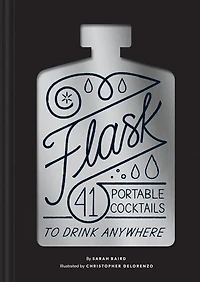 Flask: 41 Portable Cocktails To Drink Anywhere (cocktail Gift, Make-ahead Classic Cocktail Recipe Book)