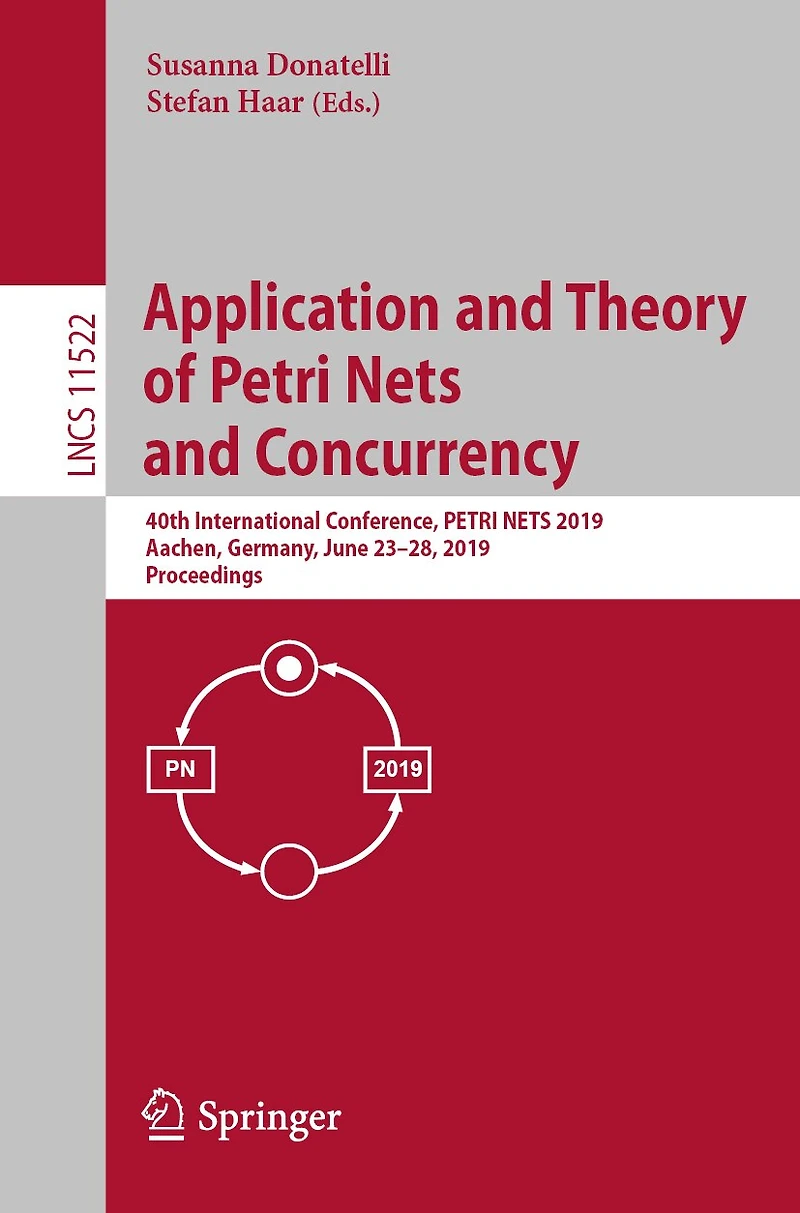 Application And Theory Of Petri Nets Concurrency: 40th International Conference, 2019, Aachen, Germany, June 23-28, Proceedings