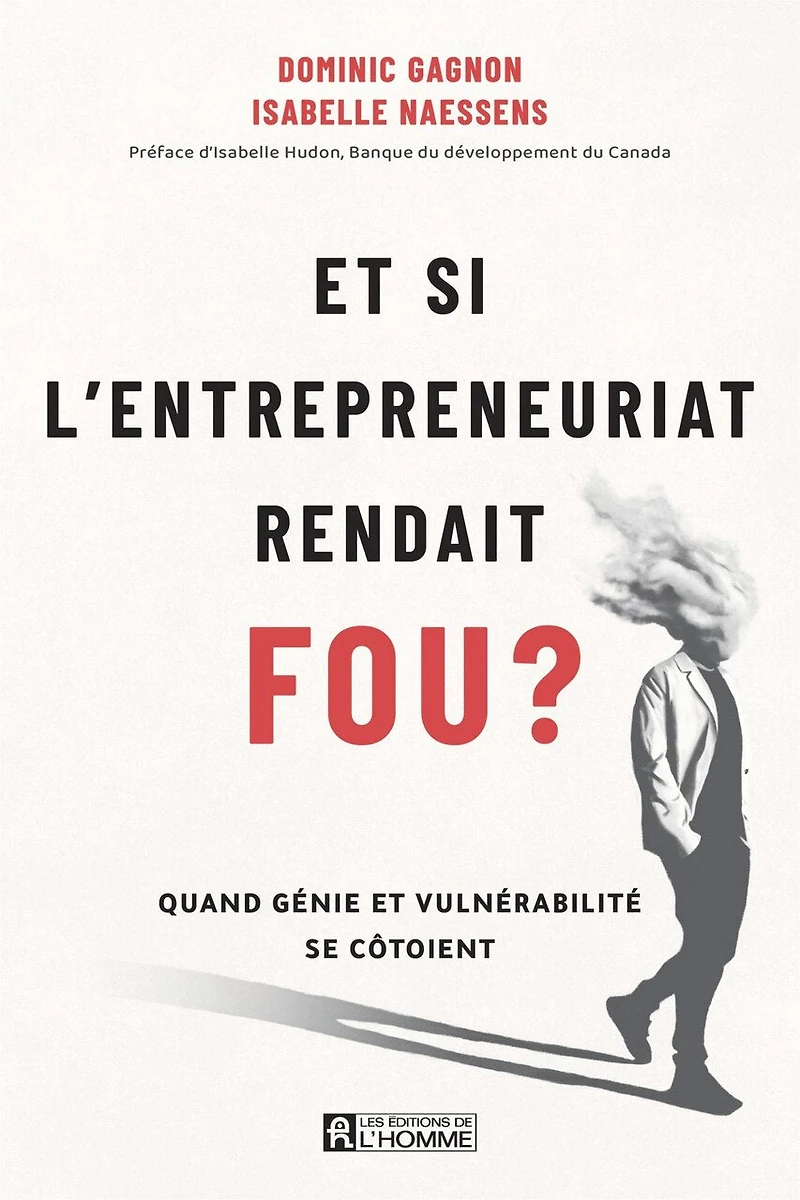 et si l'entrepreneuriat rendait fou ?: Quand génie vulnérabilité se côtoient