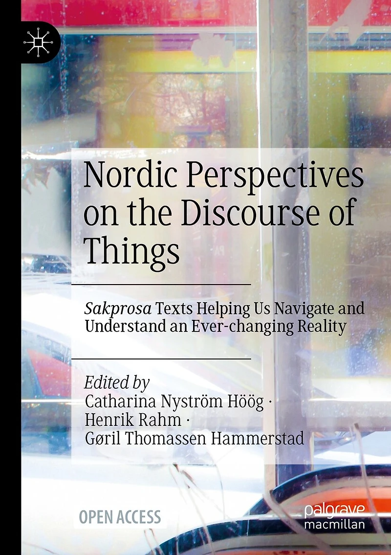 Nordic Perspectives on the Discourse of Things: Sakprosa Texts Helping Us Navigate and Understand an Ever-changing Reali: Sakprosa Texts Helping Us Navigate and Understand an Ever-changing Reality