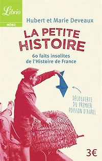 La petite histoire: 60 faits insolites de l'histoire de France