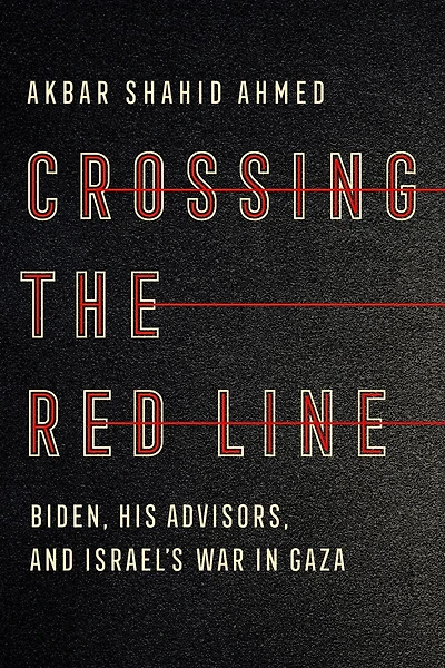 Crossing the Red Line: Biden, His Advisors, and Israel's War Gaza