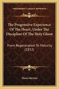 The Progressive Experience Of The Heart, Under The Discipline Of The Holy Ghost: From Regeneration To Maturity (1832)