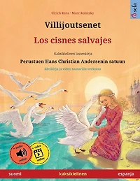 Villijoutsenet - Los cisnes salvajes (suomi - espanja): Kaksikielinen lastenkirja perustuen Hans Christian Andersenin satuun, äänikirja ja video saatavilla verkossa