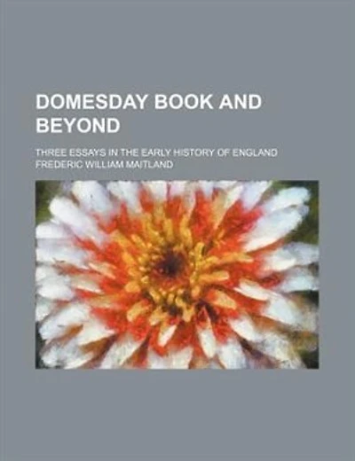 Domesday book and beyond; Three essays in the early history of England