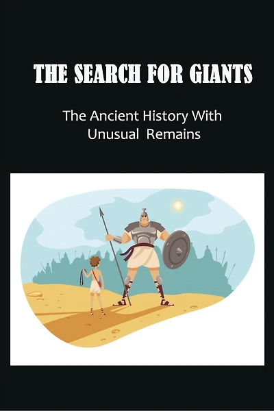The Search For Giants: The Ancient History With Unusual Remains: Evidence Noah'S Biblical Flood