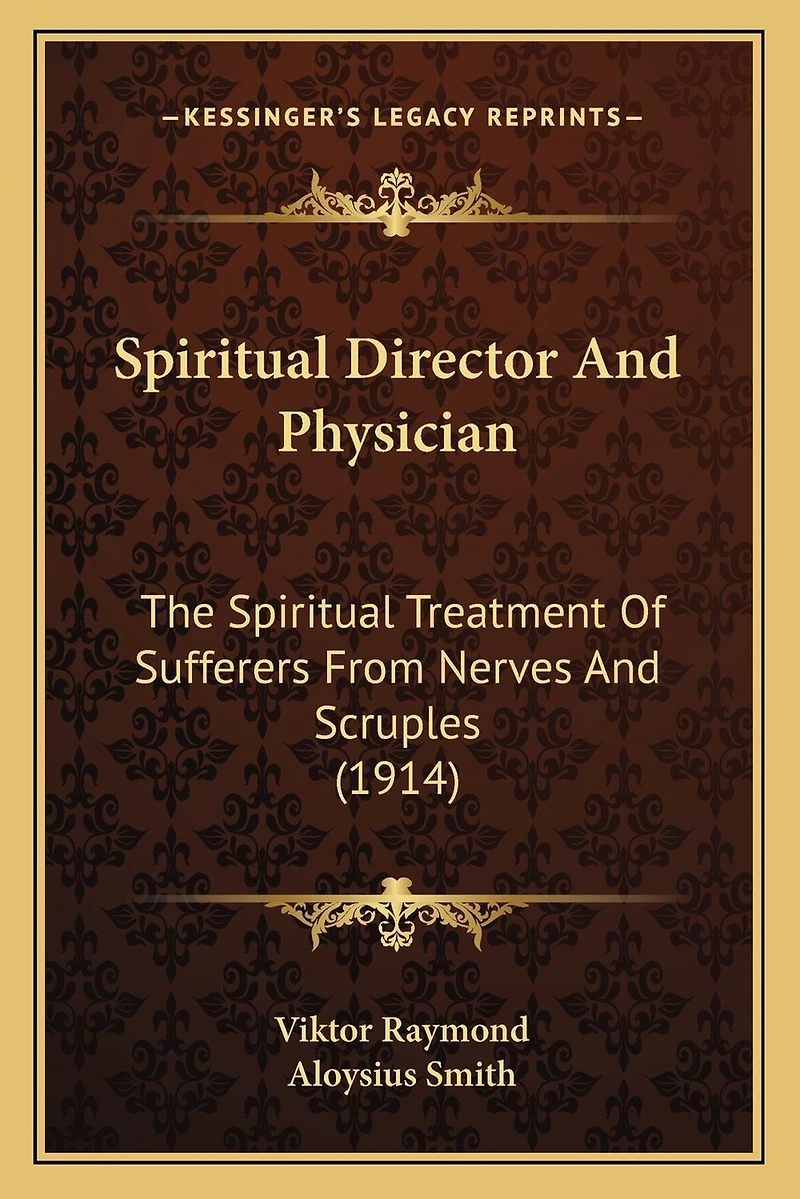 Spiritual Director And Physician: The Spiritual Treatment Of Sufferers From Nerves And Scruples (1914)