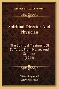 Spiritual Director And Physician: The Spiritual Treatment Of Sufferers From Nerves And Scruples (1914)