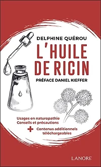 L' huile de ricin: usages en naturopathie, conseils et précautions + contenus additionnels téléchargeables