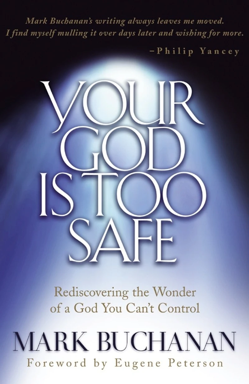 Your God is Too Safe: Rediscovering the Wonder of a You Can't Control