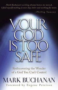 Your God is Too Safe: Rediscovering the Wonder of a You Can't Control