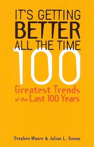 It's Getting Better All the Time: 100 Greatest Trends Of The Last 100 Years