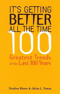 It's Getting Better All the Time: 100 Greatest Trends Of The Last 100 Years