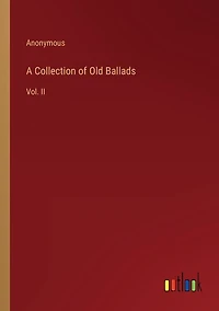A Collection of Old Ballads: Vol. II