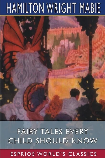 Fairy Tales Every Child Should Know (Esprios Classics)