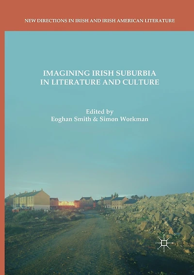 Imagining Irish Suburbia in Literature and Culture