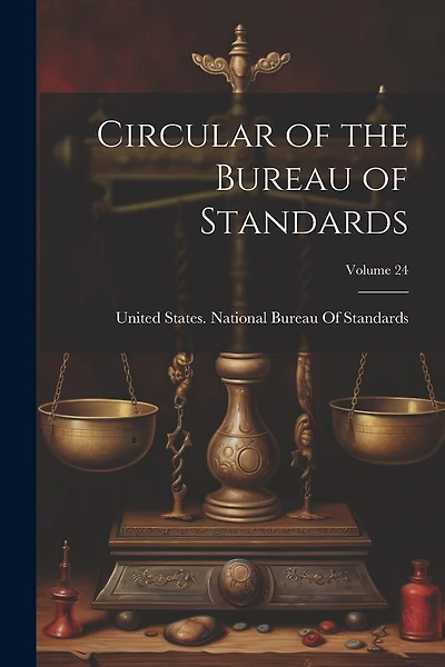Circular of the Bureau of Standards; Volume 24