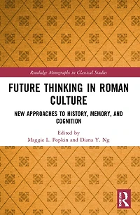 Future Thinking Roman Culture: New Approaches to History, Memory, and Cognition