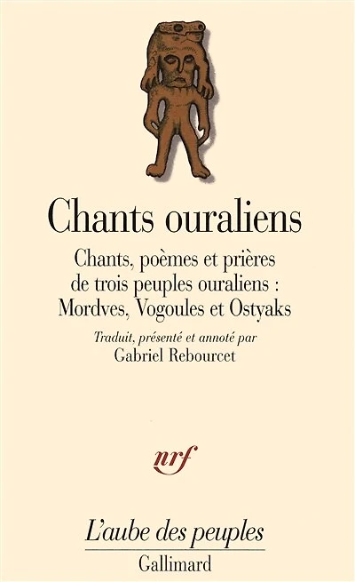 Chants ouraliens : chants, poèmes et prières de trois peuples ouraliens : Mordves, Vogoules et Ostyaks: chants, poèmes et prières de trois peuples ouraliens