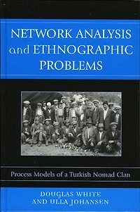 Network Analysis and Ethnographic Problems: Process Models of a Turkish Nomad Clan
