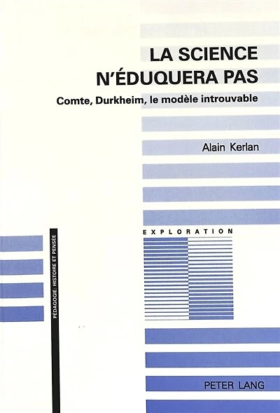 La science n'�duquera pas: Comte, Durkheim, le mod�le introuvable