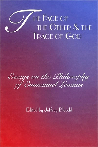 the Face of Other and Trace God: Essays on Philosophy Emmanuel Levinas
