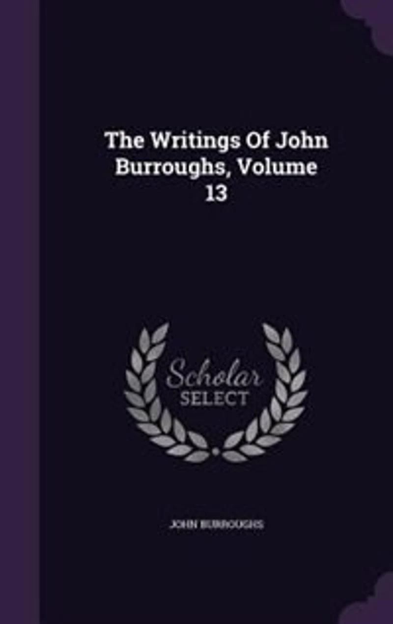 The Writings Of John Burroughs, Volume 13
