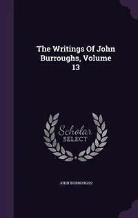 The Writings Of John Burroughs, Volume 13