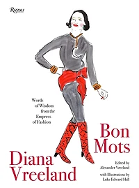Diana Vreeland: Bon Mots: Words of Wisdom From the Empress Fashion