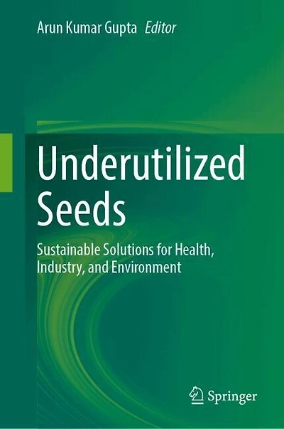 Underutilized Seeds: Sustainable Solutions for Health, Industry, and Environment