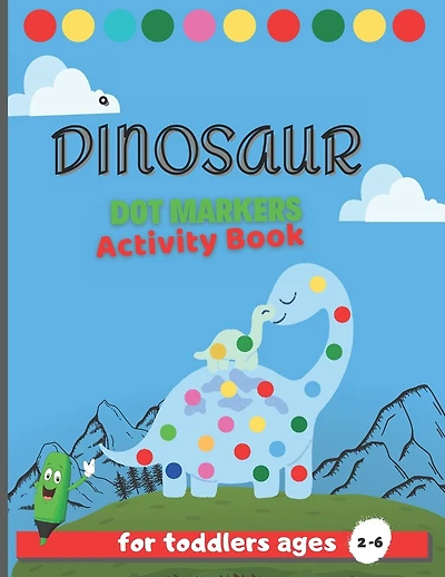 Dinosuar Dot Markers: Cute Dinosaur Big Dot a Dot marker coloring Activity book For Toddlers