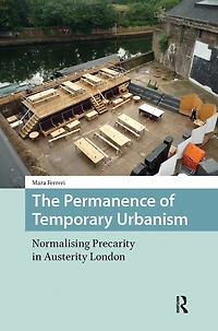 The Permanence of Temporary Urbanism: Normalising Precarity Austerity London