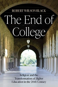 the End of College: Religion and Transformation Higher Education 20th Century